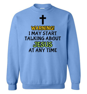 I May Start Talking About Jesus, Style 3, Crewneck Sweatshirt, 9 Colors