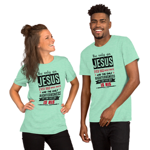 The Only Righteousness We Can Ever Have, Unisex T-Shirt, 12 Colors