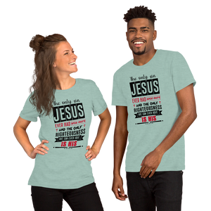 The Only Righteousness We Can Ever Have, Unisex T-Shirt, 12 Colors