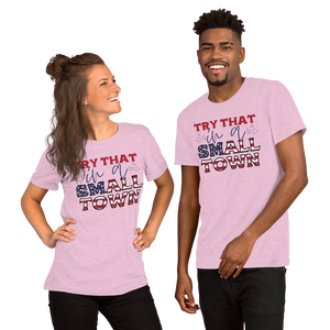 Try That in a Small Town (Style 6), Unisex T-Shirt, 12 Colors