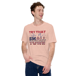 Try That in a Small Town (Style 6), Unisex T-Shirt, 12 Colors
