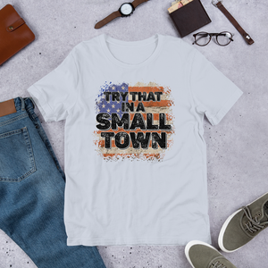 Try That in a Small Town (Style 1), Unisex T-Shirt, 10 Colors