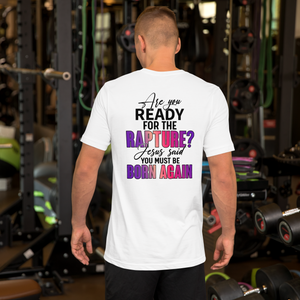 Ready for the Rapture? Style 1, Unisex T-Shirt, Back Side Print, 12 Colors