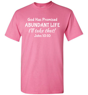 I'll Take That Abundant Life (John 10:10), Adult T-Shirt, 12 Colors