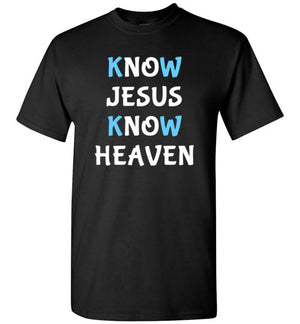Know Jesus Know Heaven, Front Print T-Shirt, Blue/White Letters - 12 Colors