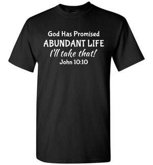 I'll Take That Abundant Life (John 10:10), Adult T-Shirt, 12 Colors