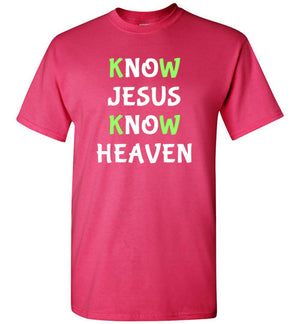 Know Jesus Know Heaven, Front Print T-Shirt, Green/White Letters - 12 Colors