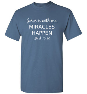 Jesus is With Me, Miracles Happen (Mark 16:20), Adult T-Shirt, 10 Colors