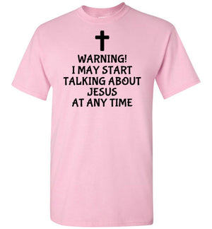 I May Start Talking About Jesus, Short Sleeve T-Shirt, 12 Colors