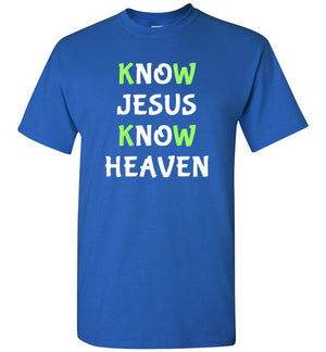 Know Jesus Know Heaven, Front Print T-Shirt, Green/White Letters - 12 Colors