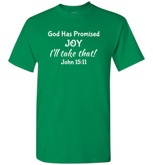 I'll Take That Joy (John 15:11), Adult T-Shirt, 12 Colors