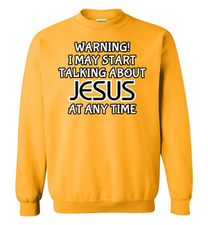 I May Start Talking About Jesus, Style 1, Crewneck Sweatshirt, 12 Colors