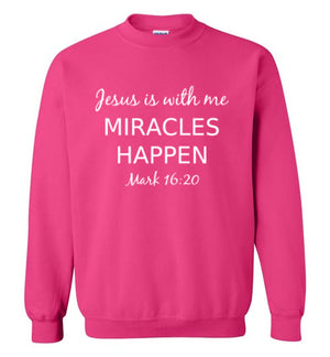 Jesus is With Me, Miracles Happen (Mark 16:20), Adult Crewneck Sweatshirt, 10 Colors