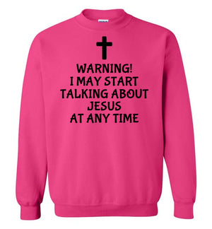 I May Start Talking About Jesus, Style 4, Crewneck Sweatshirt, 12 Colors