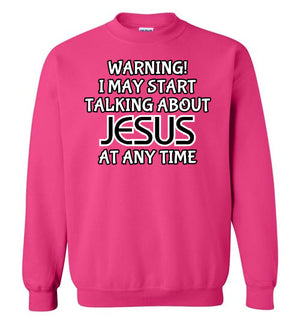 I May Start Talking About Jesus, Style 1, Crewneck Sweatshirt, 12 Colors