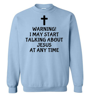 I May Start Talking About Jesus, Style 4, Crewneck Sweatshirt, 12 Colors