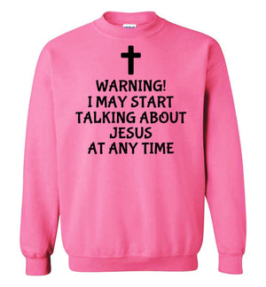 I May Start Talking About Jesus, Style 4, Crewneck Sweatshirt, 12 Colors