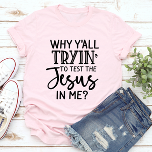 Why Y'all Tryin To Test The Jesus In Me T-Shirt