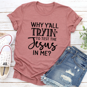 Why Y'all Tryin To Test The Jesus In Me T-Shirt