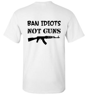 Ban Idiots Not Guns, Back Print T-Shirt - 12 Colors
