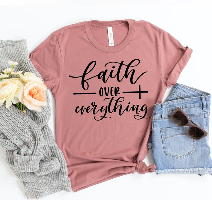 Faith Over Everything T-Shirt, 12 Colors