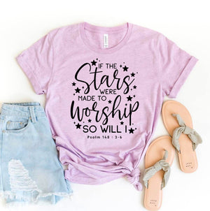 If The Stars Were Made To Worship So Will I T-Shirt, Psalms 148:3-6, 12 Colors