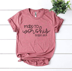 Made To Worship T-Shirt, Psalm 95:1, 9 Colors
